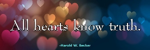 All hearts know truth. - Harold W. Becker