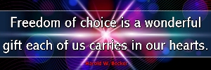 Freedom of choice is a wonderful gift each of us carries in our hearts. - Harold W. Becker