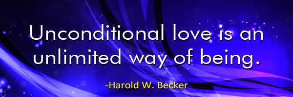Unconditional love is an unlimited way of being. - Harold W. Becker